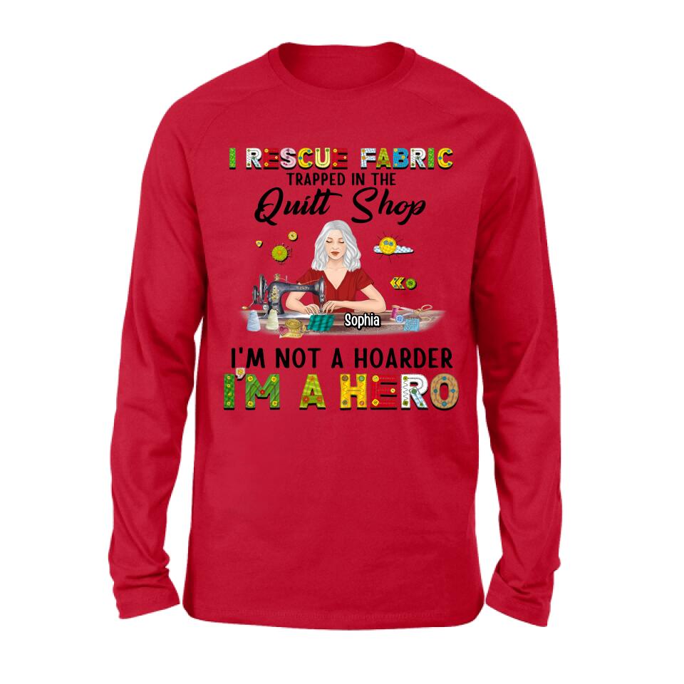 Personalized Hoarder Sewing Hoodie - Gift Idea For Sewing Lovers/Mother's Day - I Rescue Fabric Trapped In The Quilt Shop, I'm Not A Hoarder, I'm A Hero