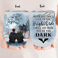 Personalized Friends Witches Wine Tumbler - Up to 4 Witches - Halloween Gift Idea For Friends/Sisters - When You Can't Look On The Bright Side I Will Sit With You In The Dark