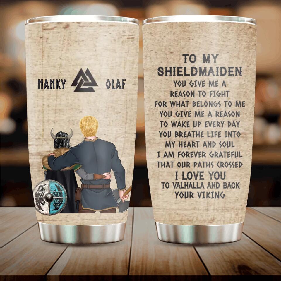 Personalized Viking Norse Couple Tumbler - Viking/Shield Maiden Gift - Mother's Day Gift Idea For Wife From Husband - To My Shieldmaiden You Give Me A Reason To Fight