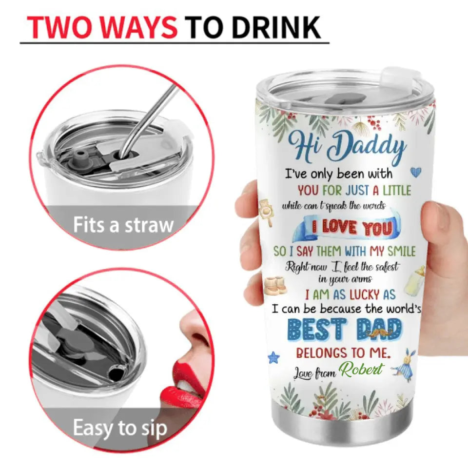 Personalized Hi Daddy Tumbler - Gift Idea For Father's Day - I've Only Been Your Little One For Just A Little While