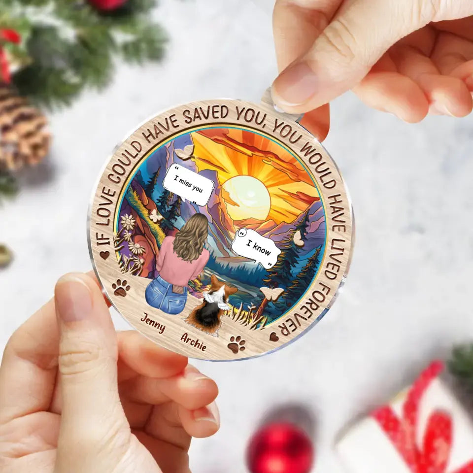 Personalized Memorial Pet Circle Acrylic Ornament - Memorial Gift Idea For Dog/Cat/Rabbit Lover - If Love Could Have Saved You You Would Have Lived Forever