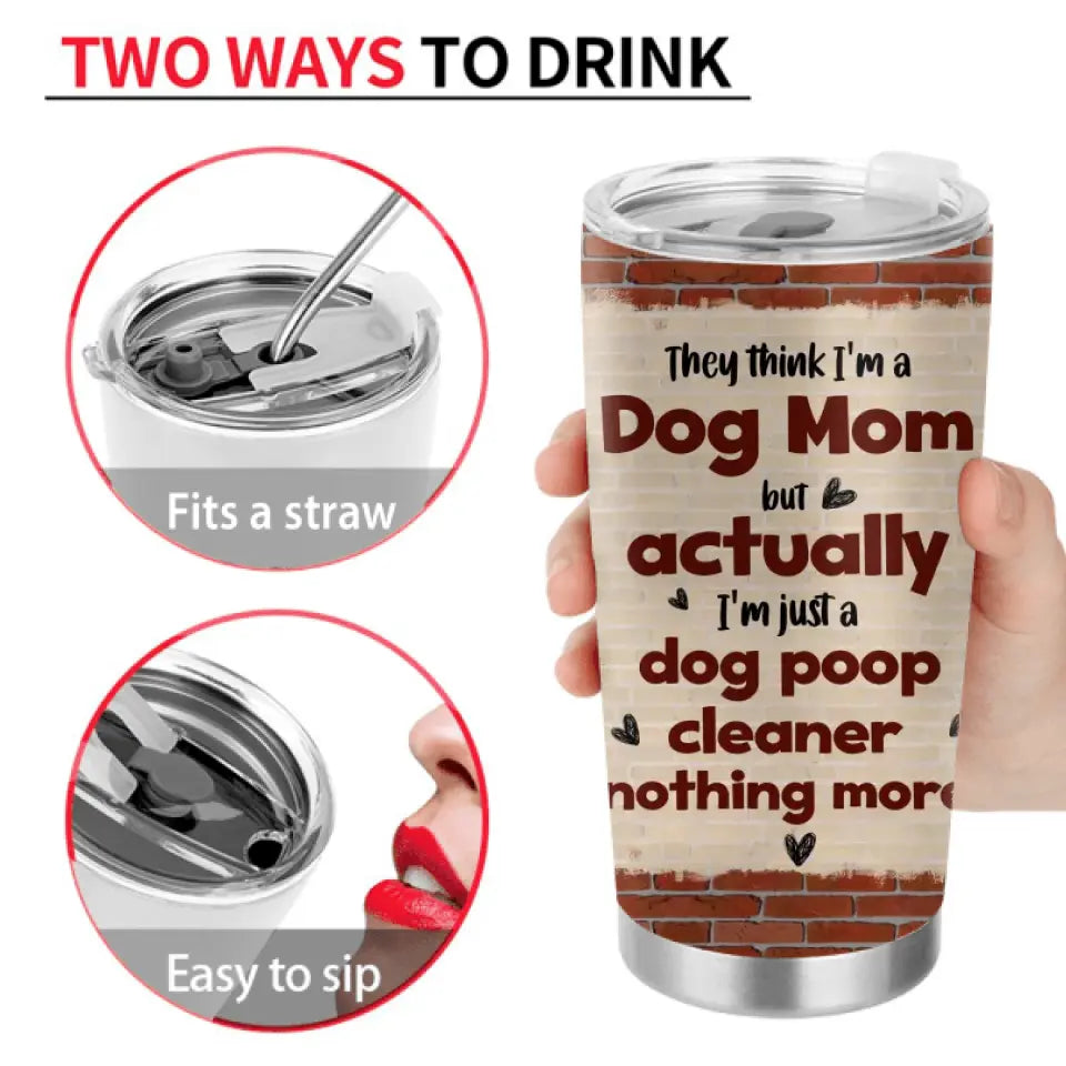 Personalized Dog Mom Tumbler - Up To 4 Dogs - Gift Idea For Mother's Day/Dog Lovers - Actually I'm Just A Dog Poop Cleaner Nothing More