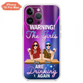 Personalized Besties Phone Case - Gift Idea For Friends/Besties - Upto 4 Girls - Warning The Girls Are Drinking Again - Case For iPhone/Samsung