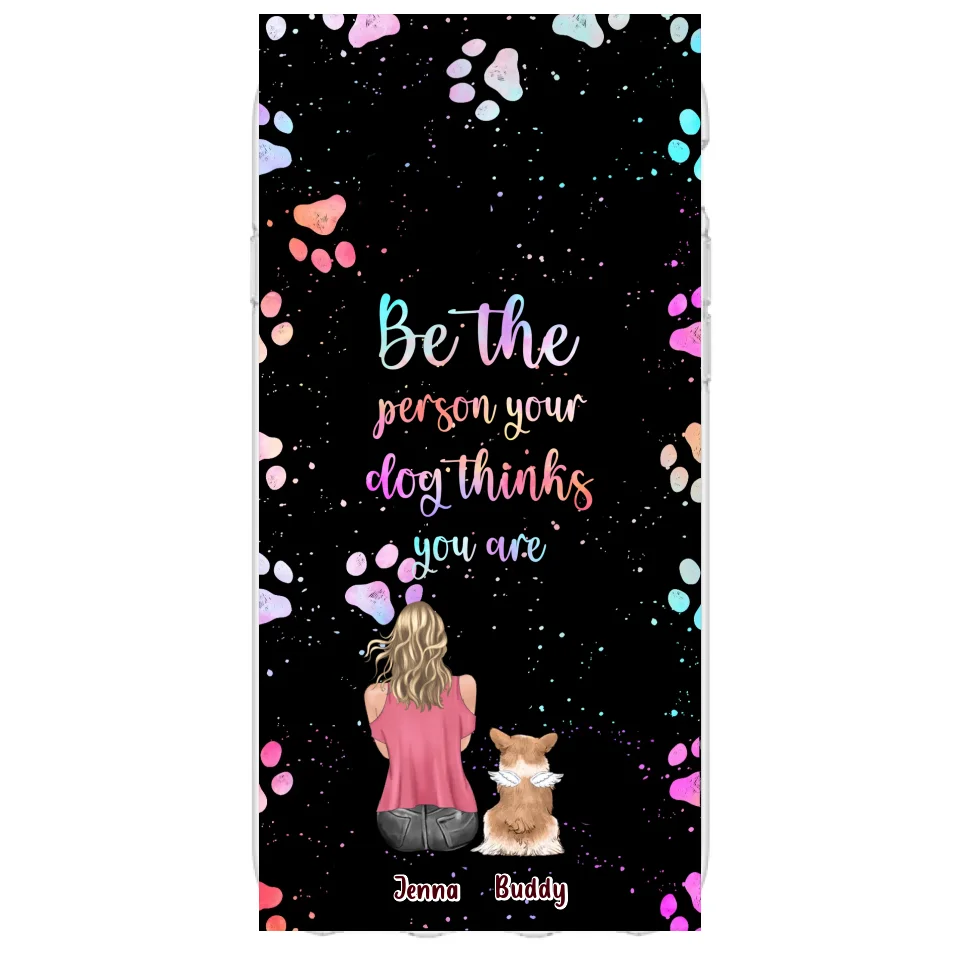 Custom Personalized Dog Mom Phone Case - Upto 5 Dogs - Gift Idea For Dog Lovers - Be The Person Your Dog Thinks You Are - Case for iPhone/Samsung
