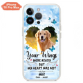Personalized Memorial iPhone/Samsung Case - Upload Photo - Memorial Gift Idea For Family Member/ Pet Lover - Your Wings Were Ready But My Heart Was Not