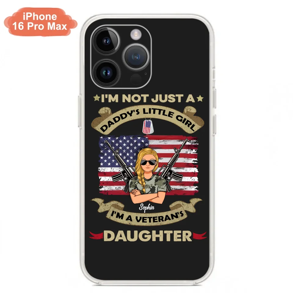 Custom Personalized Veteran's Daughter Phone Case - Gift Idea For Veteran/ Daughter - I'm Not Just A Daddy's Little Girl I'm A Veteran's Daughter - Case For iPhone/ Samsung