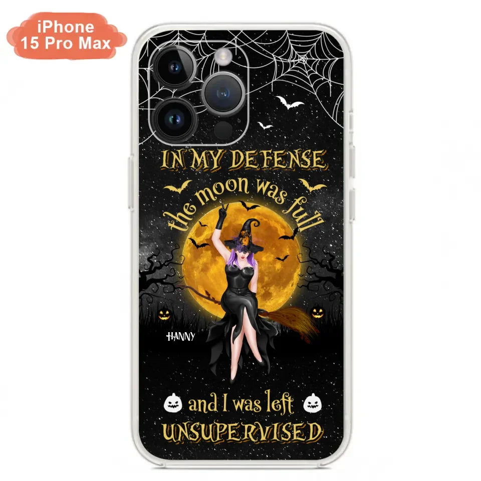Custom Personalized Witch Moon Phone Case - Halloween Gift Idea - In My Defense The Moon Was Full And I Was Left Unsupervised - Case For iPhone And Samsung