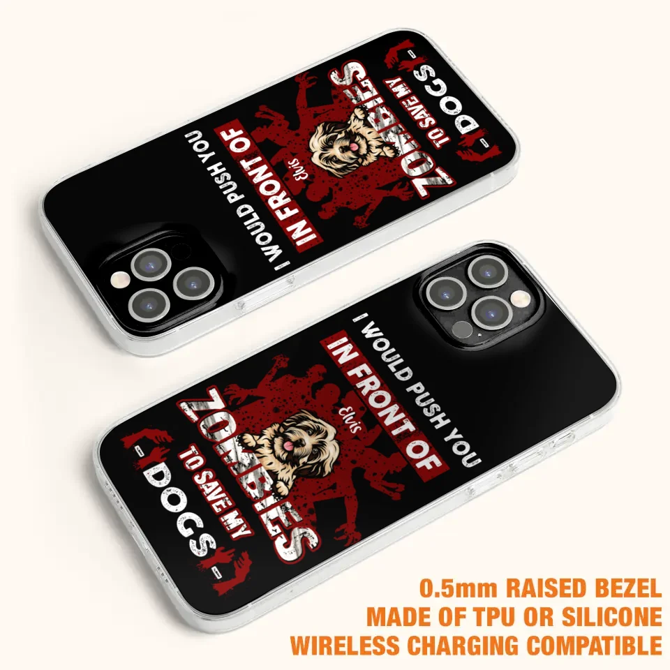 Custom Personalized Front Dog Phone Case - Upto 4 Dogs - Best Gift For Dogs Lover - I Would Push You In Front Of Zombies To Save My Dogs - Case For iPhone And Samsung