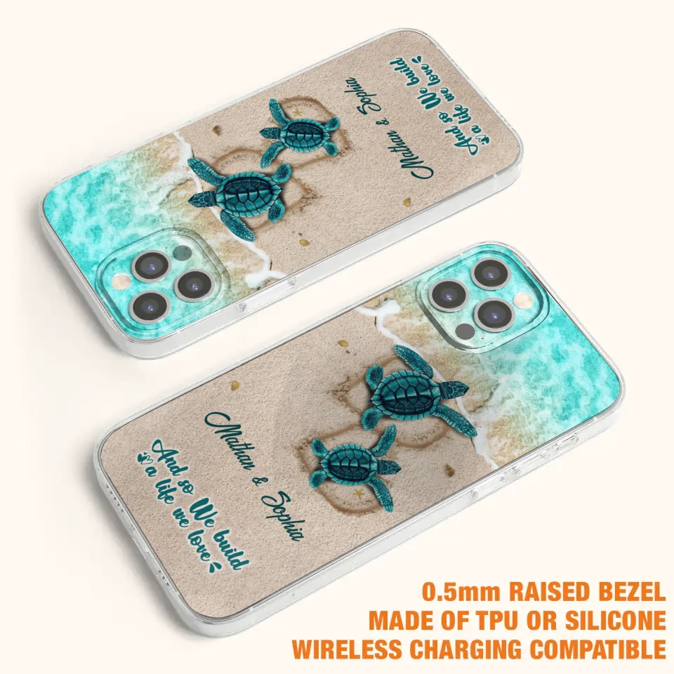 Custom Personalized Turtle Phone Case - Upto 5 Baby Turtles - And So We Build A Life We Love - Case For iPhone And Samsung