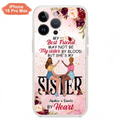 Custom Personalized Besties Phone Case - Gifts Idea For Best Friends - My Best Friend May Not Be My Sisters By Blood But She's My Sister By Heart - Cases For iPhone & Samsung
