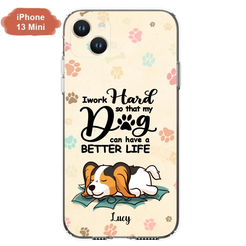 Personalized Dog Phone Case - Best Gift Idea For Dog Lovers With Up to 6 Dogs - I Work Hard So That My Dogs Can Have A Better Life - Case For iPhone, Samsung and Xiaomi