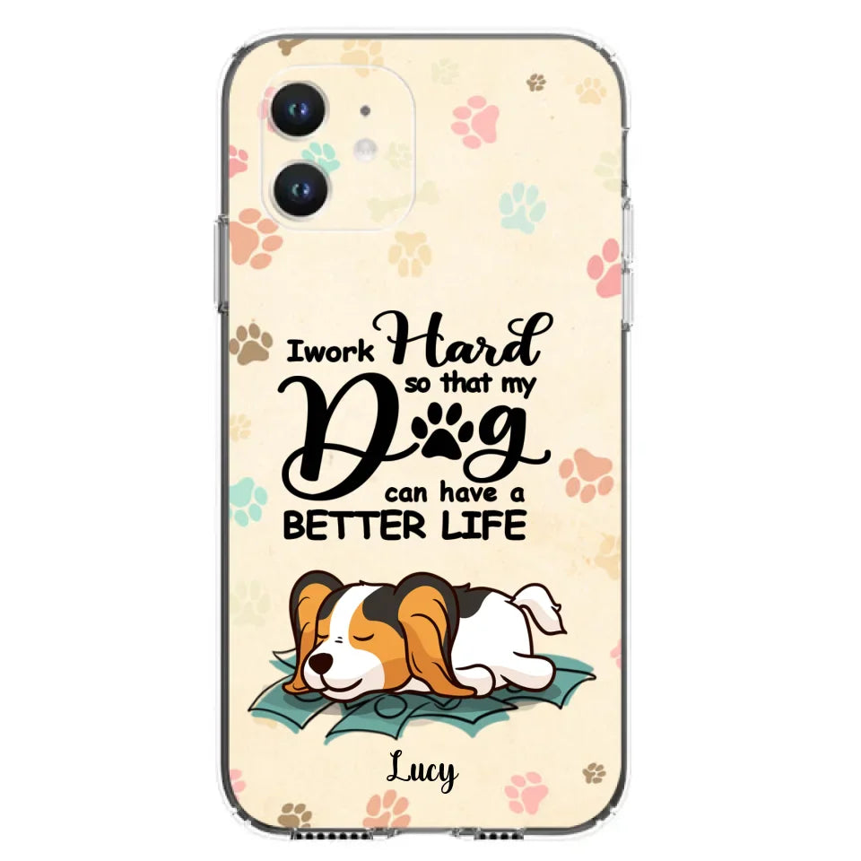 Personalized Dog Phone Case - Best Gift Idea For Dog Lovers With Up to 6 Dogs - I Work Hard So That My Dogs Can Have A Better Life - Case For iPhone, Samsung and Xiaomi