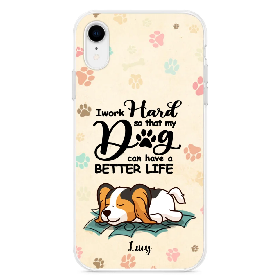 Personalized Dog Phone Case - Best Gift Idea For Dog Lovers With Up to 6 Dogs - I Work Hard So That My Dogs Can Have A Better Life - Case For iPhone, Samsung and Xiaomi
