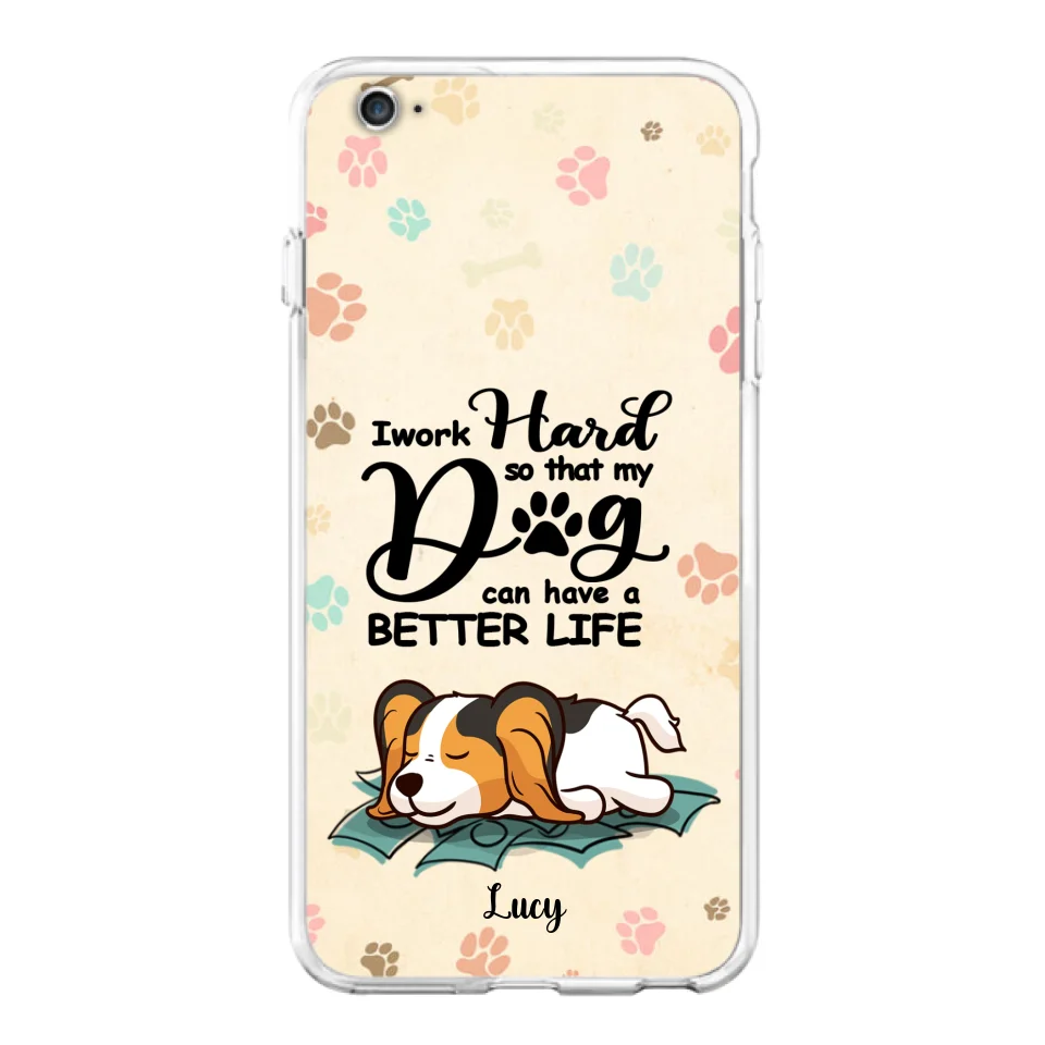 Personalized Dog Phone Case - Best Gift Idea For Dog Lovers With Up to 6 Dogs - I Work Hard So That My Dogs Can Have A Better Life - Case For iPhone, Samsung and Xiaomi