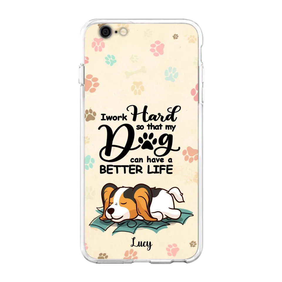 Personalized Dog Phone Case - Best Gift Idea For Dog Lovers With Up to 6 Dogs - I Work Hard So That My Dogs Can Have A Better Life - Case For iPhone, Samsung and Xiaomi
