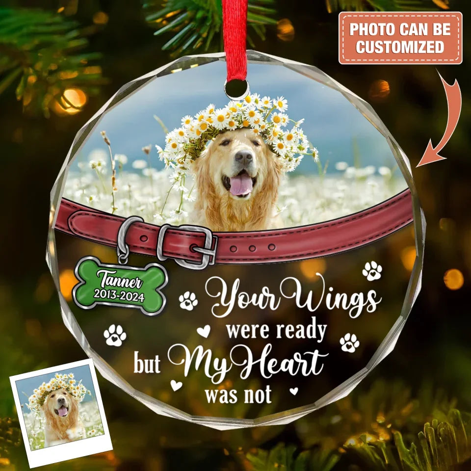Personalized Memorial Pet Round Glass Ornament - Upload Photo - Memorial Gift Idea For Pet Owners - Your Wings Were Ready But My Heart Was Not