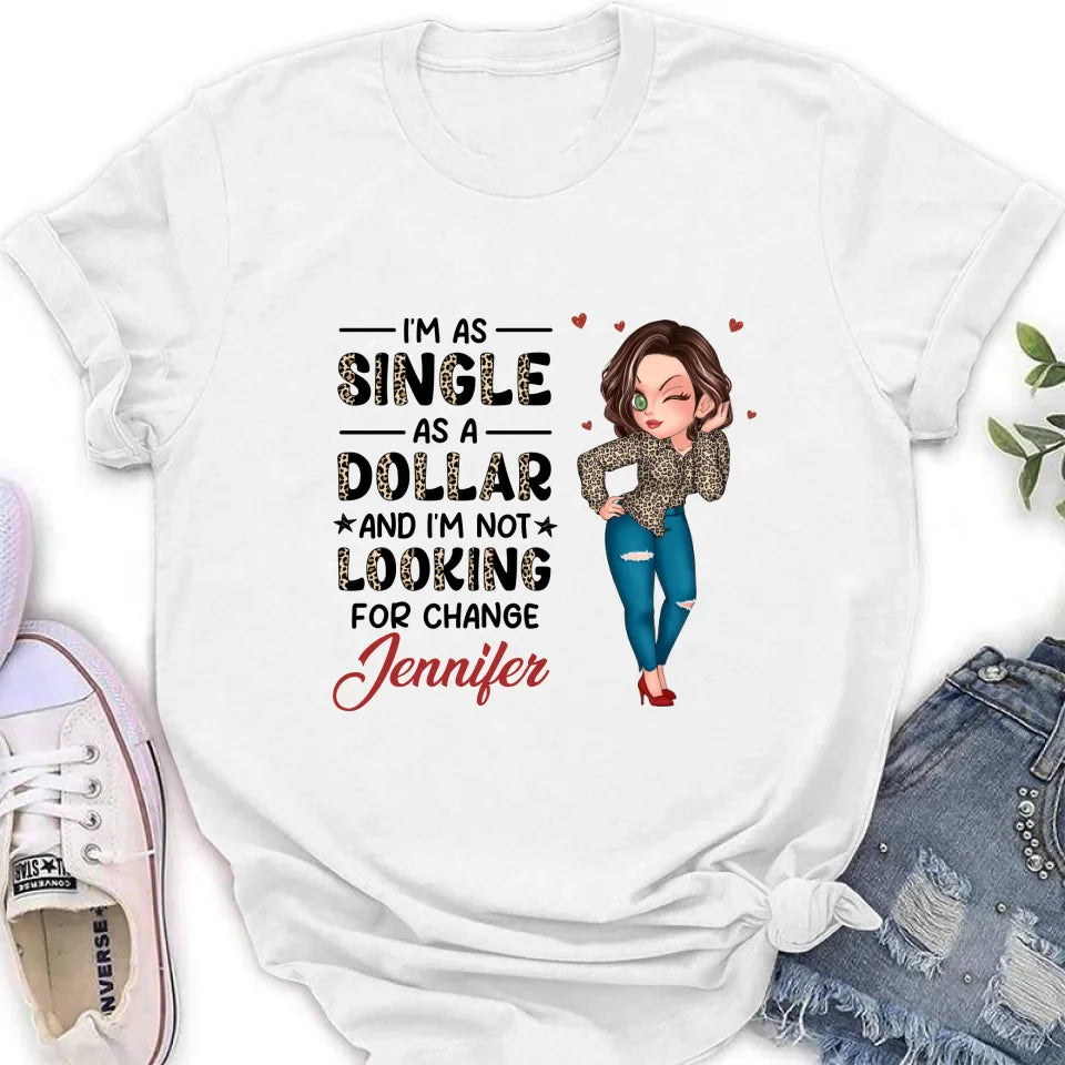 Personalized Funny Single T-shirt/Long Sleeve/Sweatshirt/Hoodie - Gift Idea For Friend - I'm As Single As A Dollar And I'm Not Looking For Change