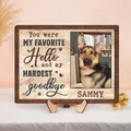Personalized Memorial Wooden Art - You Were My Favorite Hello and My Hardest Goodbye - Upload Dog Photo - Memorial Gift Idea For Dog Owner