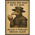 It Rubs The Soap On It's Skin Poster Print