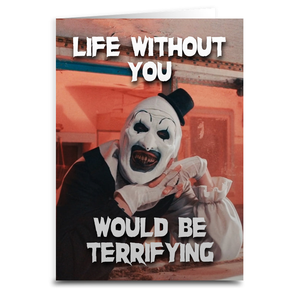 Life Without You would Be Terrifying Greeting Card
