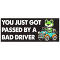 You Just Got Passed By a Bad Driver Car Magnet
