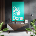 Get Shit Done Brushed Aluminum Dibond Wall Art