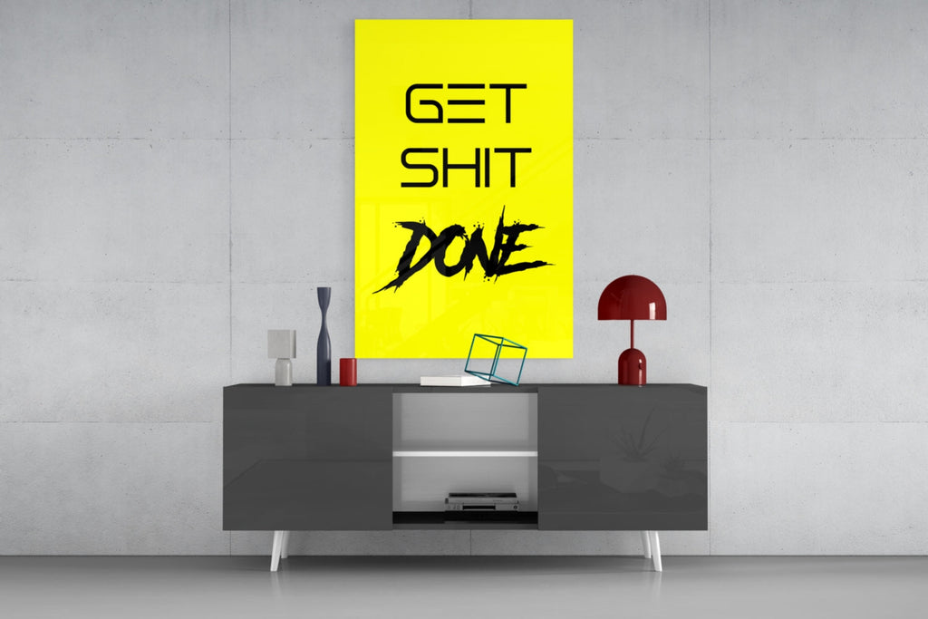 Get Shit Done Glass Wall Art  || Designer Collection