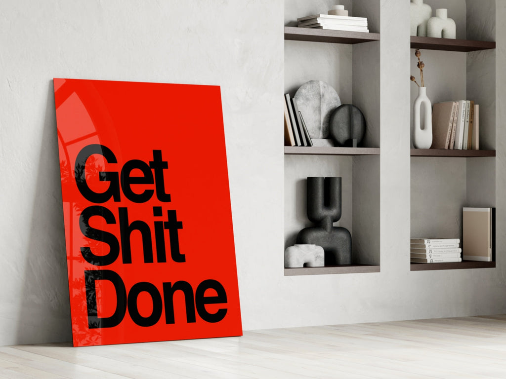 Get Shit Done Glass Wall Art  || Designer Collection