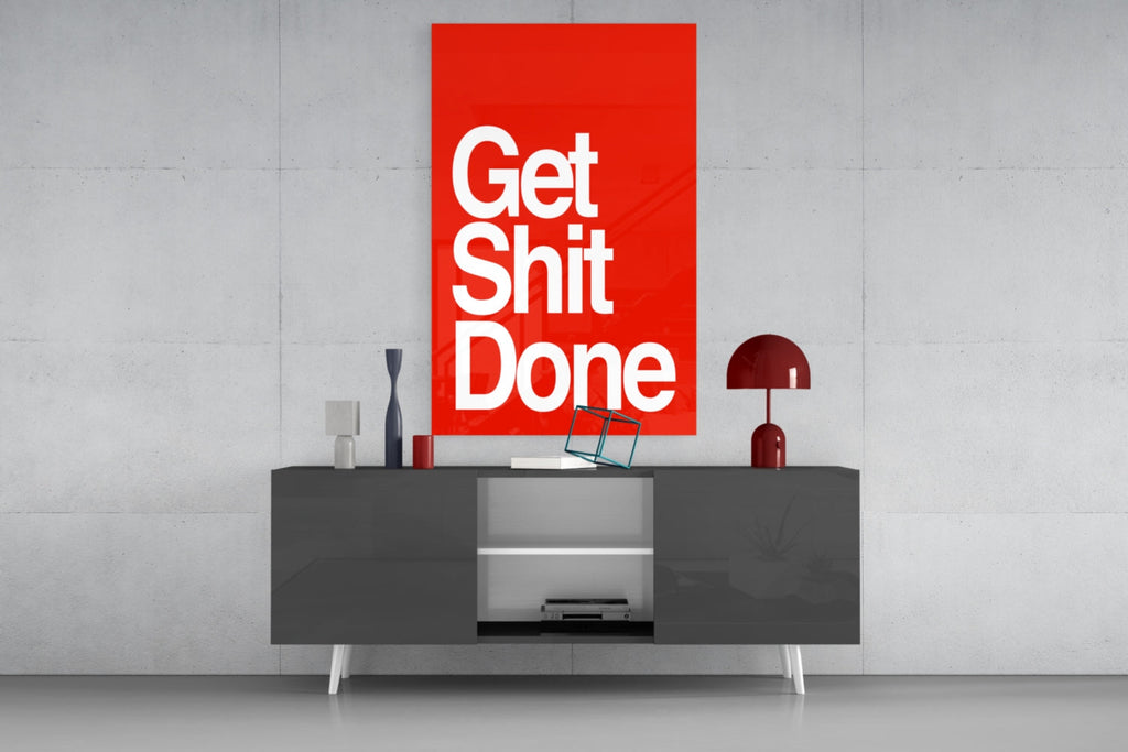 Get Shit Done Glass Wall Art  || Designer Collection