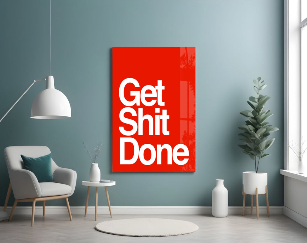 Get Shit Done Glass Wall Art  || Designer Collection