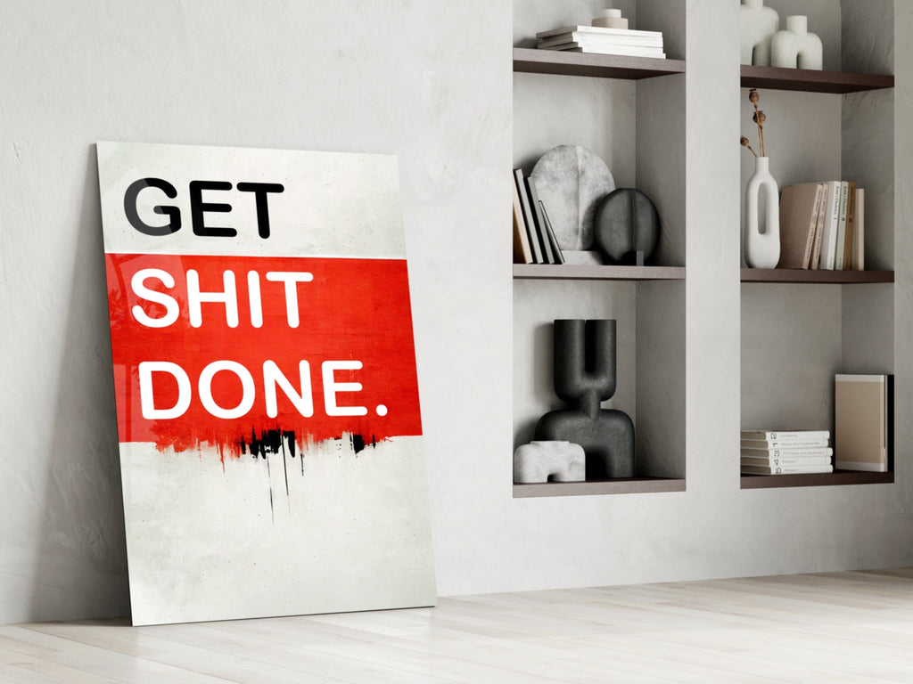Get Shit Done Glass Wall Art || Designer Collection