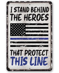 I Stand Behind The Heroes That Protect This Line - Metal Sign