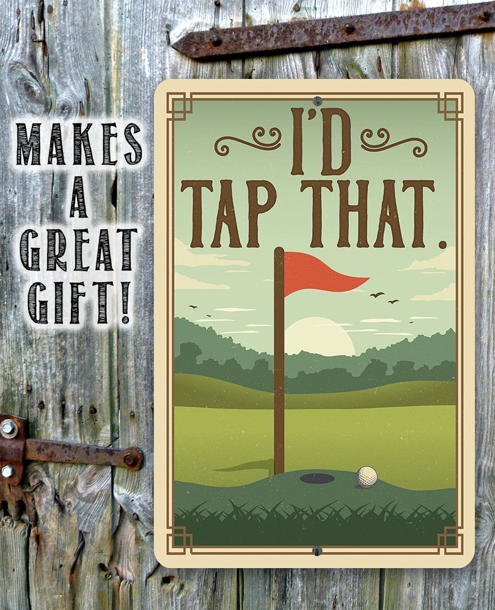 I'd Tap That - Metal Sign