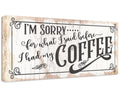 I'm Sorry For What I Said, Coffee - Canvas