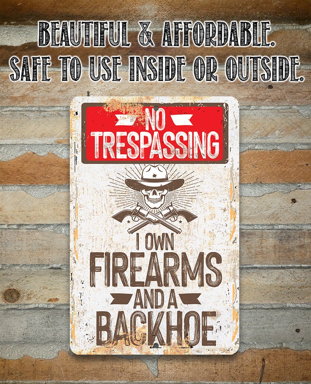 I Own Firearms and a Backhoe  - Metal Sign