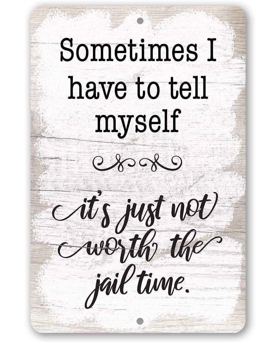 Not Worth The Jail Time - Metal Sign