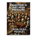 Tradition is Just Peer Pressure from Dead People Greeting Card